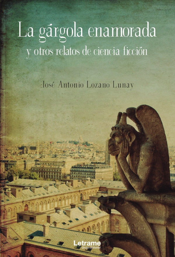 La gargola enamorada y otros relatos de ciencia ficcion | Jose Antonio Lozano Lunay