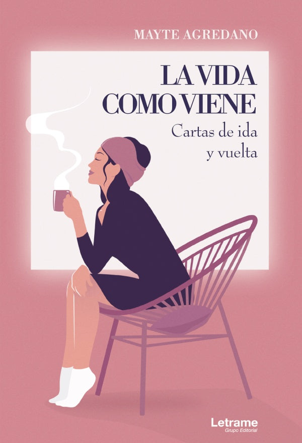 La vida como viene. Cartas de ida y vuelta | Mayte Agredano