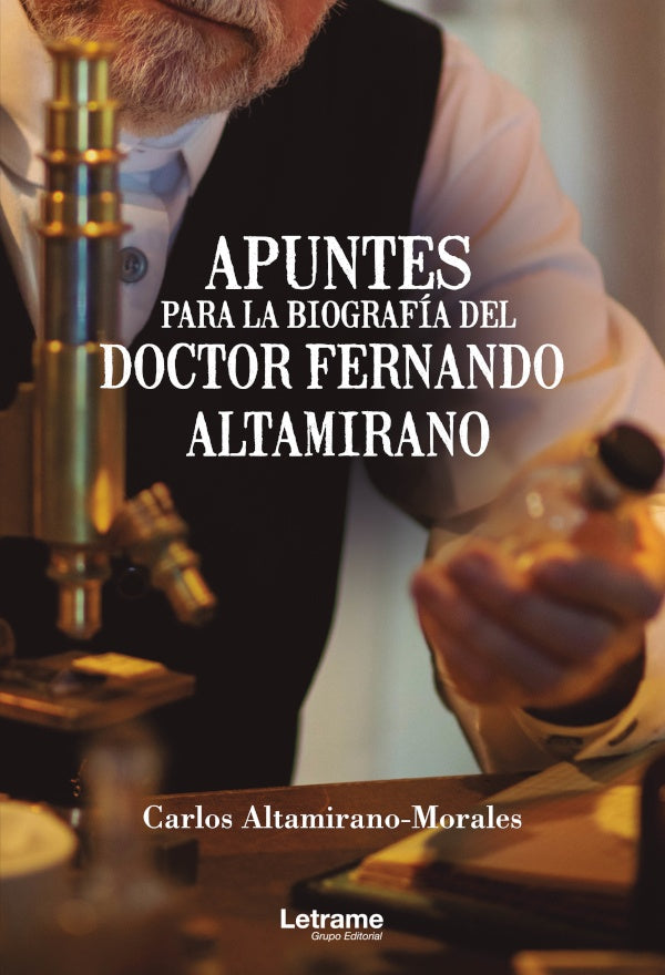 Apuntes para la biografia del Doctor Fernando Altamirano | Carlos Altamirano-Morales