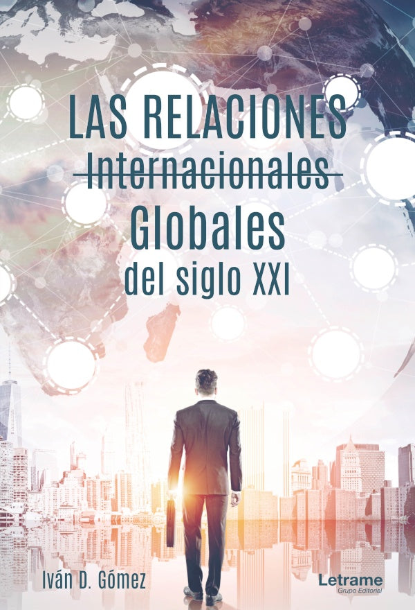 Las relaciones internacionales globales del siglo XXI | Ivan D. Gomez