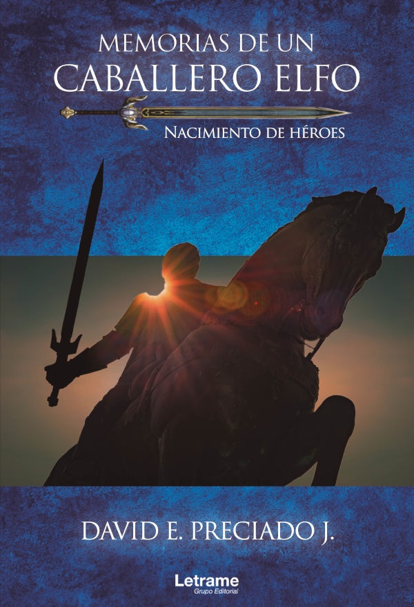 Memorias de un caballero elfo. Nacimiento de heroes | David E. Preciado J.