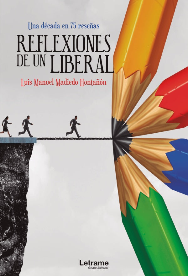 Reflexiones de un liberal. Una decada en 75 rese?as | Luis Manuel Madiedo Honta?on