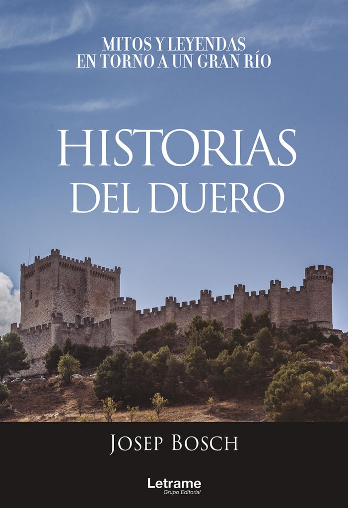 Historias del Duero. Mitos y leyendas en torno a un gran rio | Josep Bosch