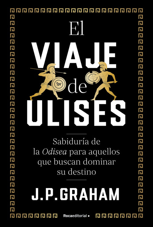 El viaje de Ulises: Sabiduría de la Odisea para aquellos que buscan dominar su destino | J.P. Graham
