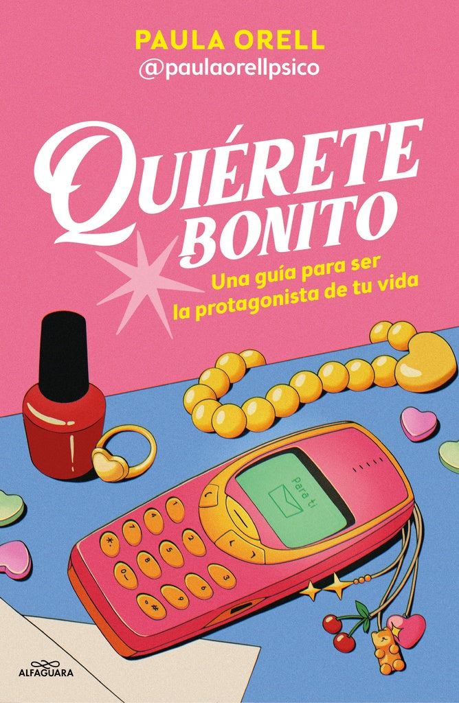 Quiérete bonito: Una guía para ser la protagonista de tu vida | Paula Orell
