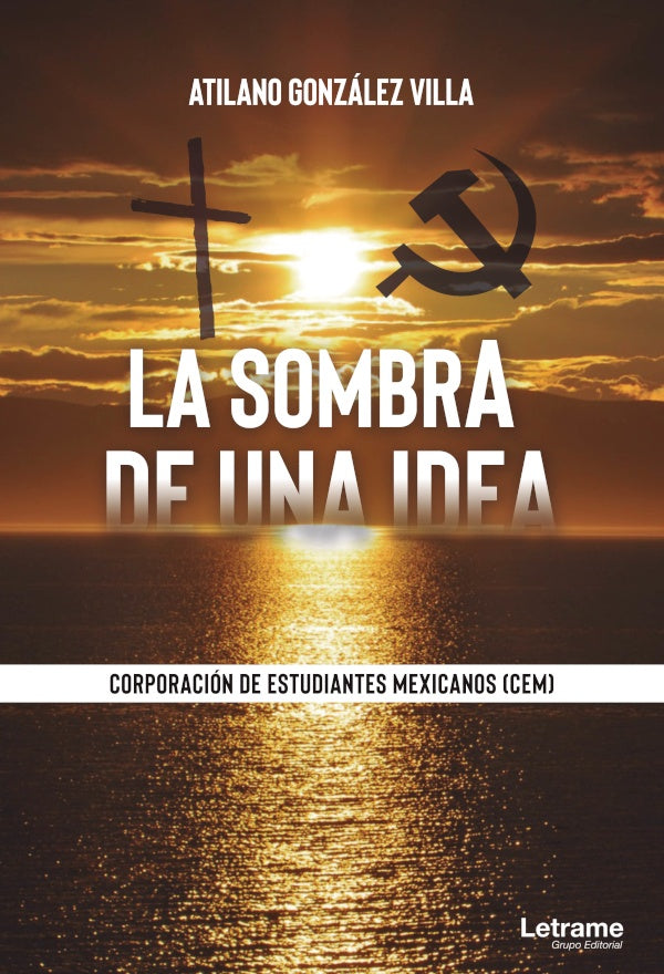 La sombra de una idea. Corporacion de Estudiantes Mexicanos (CEM) | Atilano Gonzalez Villa