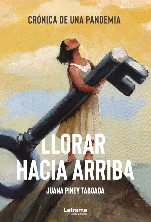 Llorar hacia arriba. Cronica de una pandemia | Juana Piney