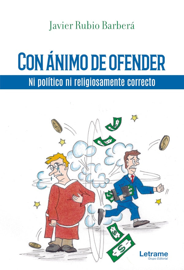 Con animo de ofender. Ni politico ni religiosamente correcto | Javier Rubio Barbera