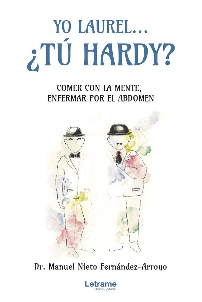 Yo Laurel... ?Tu Hardy? Comer con la mente, enfermar por el abdomen | Dr. Manuel Nieto Fernandez-Arroyo