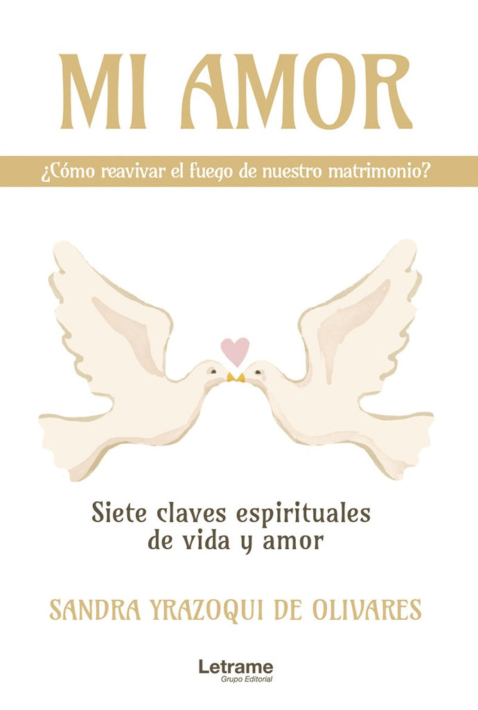 Mi amor, ?como reavivar el fuego de nuestro matrimonio? Siete claves espirituales de vida y amor | Sandra Yrazoqui de Olivares