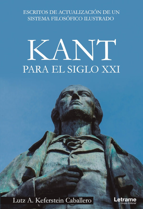 Kant para el siglo XXI. Escritos de actualizacion de un sistema filosofico ilustrado | Lutz A. Keferstein Caballero