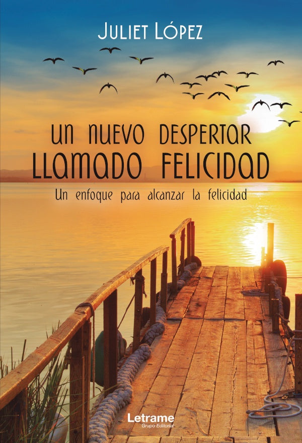 Un nuevo despertar llamado felicidad. Un enfoque para alcanzar la felicidad | Juliet Lopez
