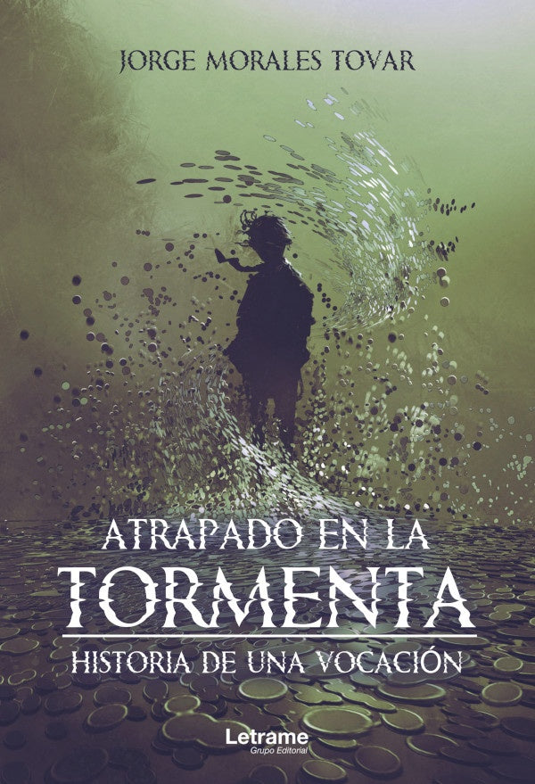 Atrapado en la tormenta. Historia de una vocacion | Jorge Morales Tovar