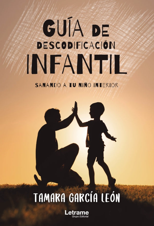 Guia de descodificacion infantil (sanando a tu ni?o interior) | Tamara Garcia Leon