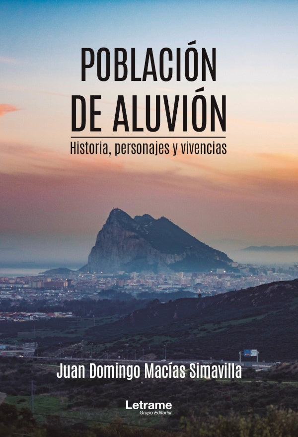 Poblacion de aluvion. Historia, personajes y vivencias | Juan Domingo Macias Simavilla