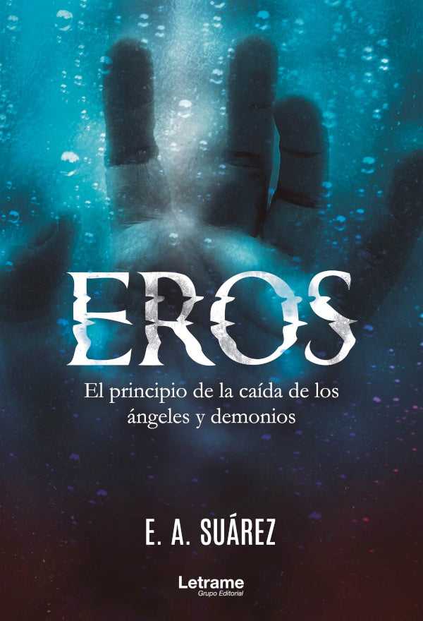 EROS. El principio de la caida de los angeles y demonios | E.A. Suarez