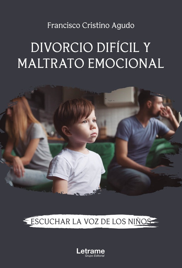 Divorcio dificil y maltrato emocional. Escuchar la voz de los ni?os | Francisco Cristino Agudo