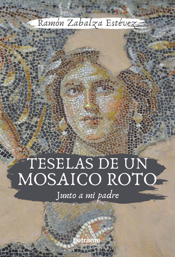 Teselas de un mosaico roto. Junto a mi padre | Ramon Zabalza Estevez