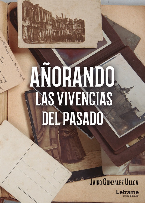 A?orando las vivencias del pasado | Jairo Gonzalez Ulloa