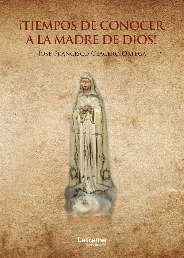 ?Tiempos de conocer a la Madre de Dios! | Jose Francisco Ceacero Ortega