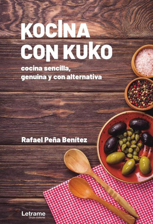 Kocina con Kuko. Cocina sencilla, genuina y con alternativa | Rafael Pe?a Benitez