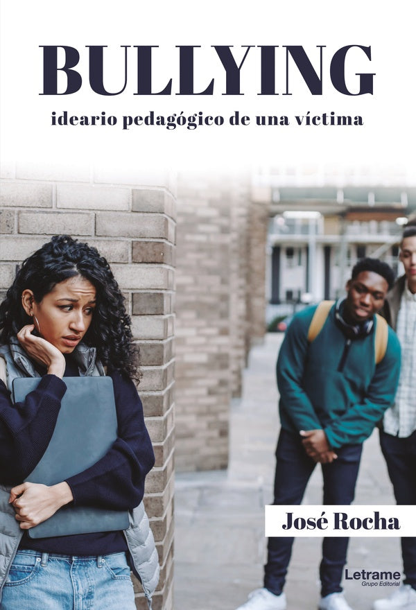 Bullying. Ideario pedagogico de una victima | Jose Rocha