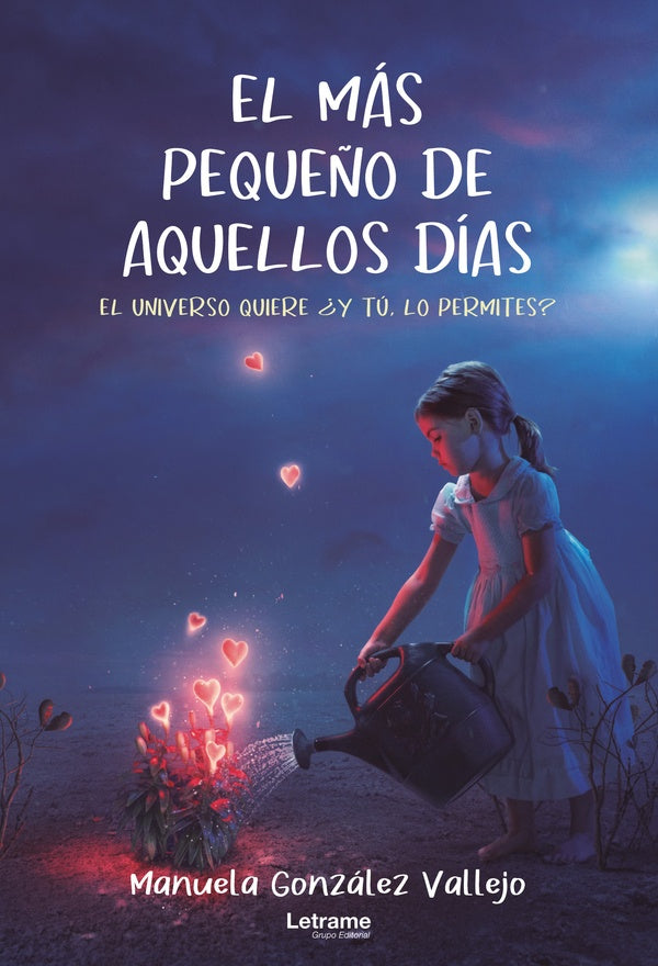 El mas peque?o de aquellos dias. El universo quiere ?y tu lo permites? | Manuela Gonzalez Vallejo