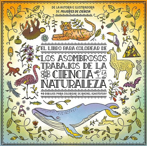 El libro para colorear de los asombrosos trabajos de la ciencia y la naturaleza | RACHEL IGNOTOFSKY