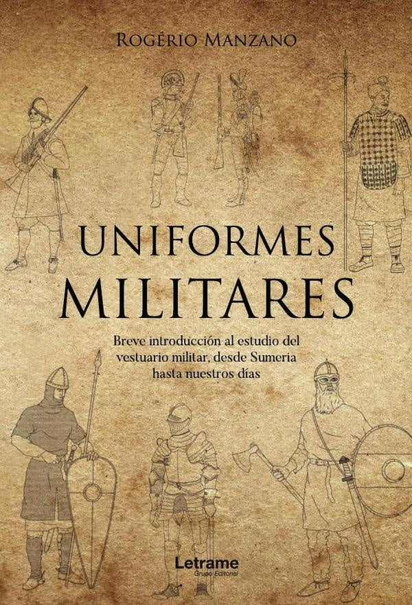 Uniformes militares. Breve introduccion al estudio del vestuario militar, desde Sumeria hasta nuestr | Rogerio Manzano