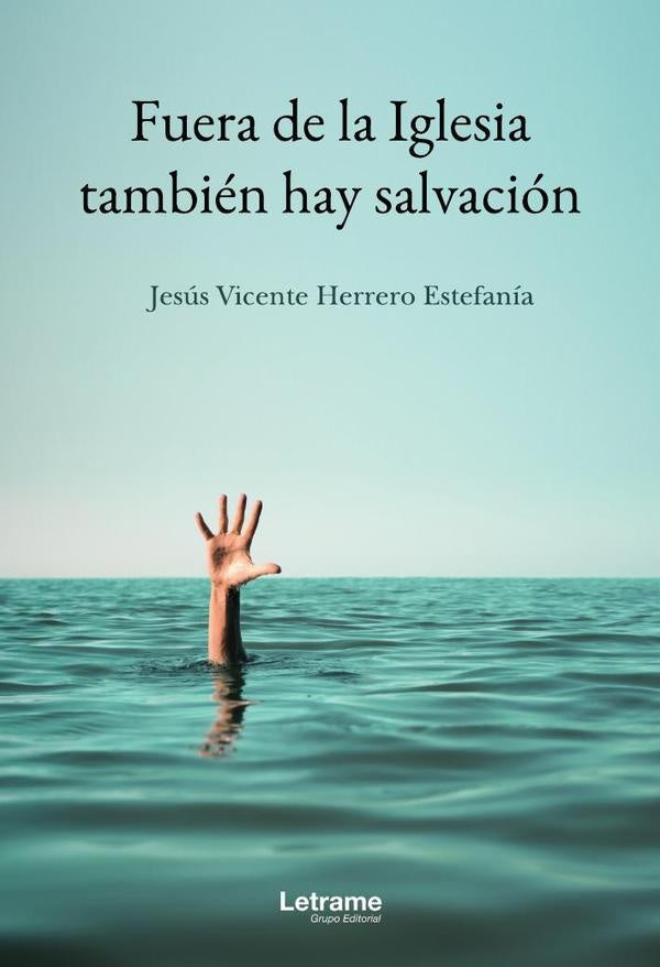 Fuera de la Iglesia tambien hay salvacion | Jesus Vicente Herrero Estefania