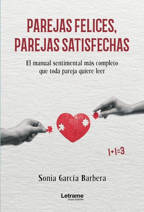 Parejas felices, parejas satisfechas. El manual sentimental mas completo que toda pareja quiere leer | Sonia Garcia Barbera