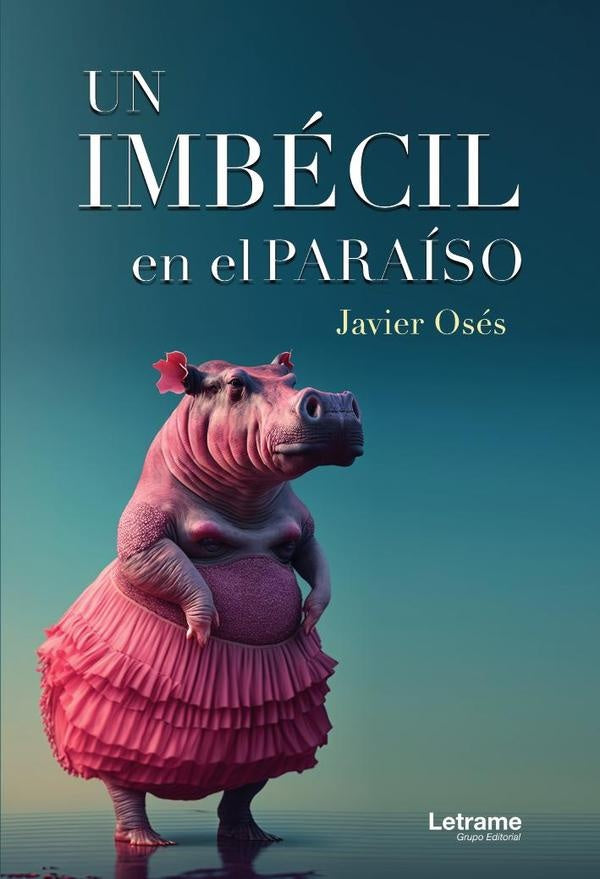 Un imbecil en el paraiso | Javier Oses