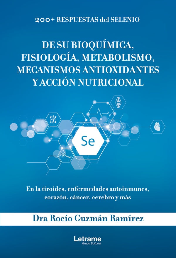 200+ respuestas de selenio. De su bioquimica, fisiologia, metabolismo, mecanismos antioxidantes y ac | Rocio Guzman