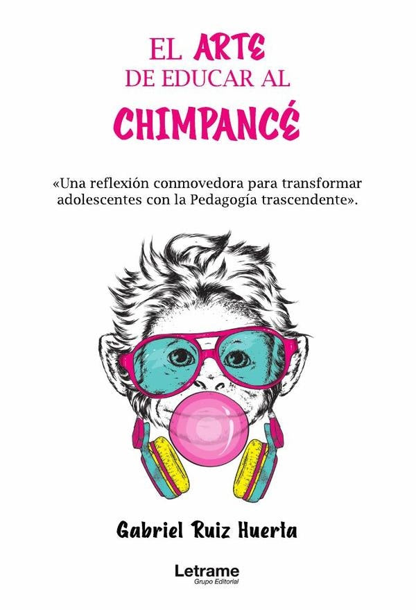 El arte de educar al chimpace. "Una reflexion conmovedora para transformar adolescentes con la Pedag | Gabriel Ruiz Huerta