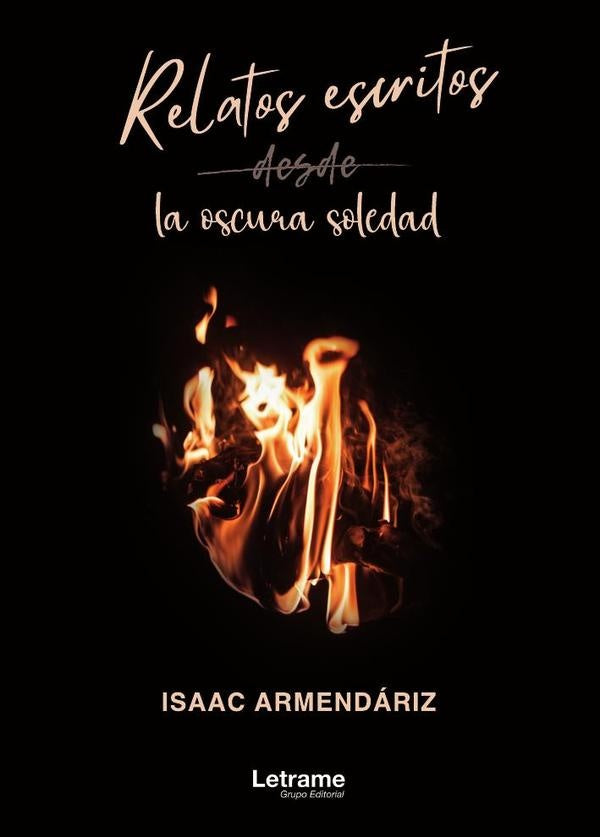 Relatos escritos desde la oscura soledad | Isaac Armendariz