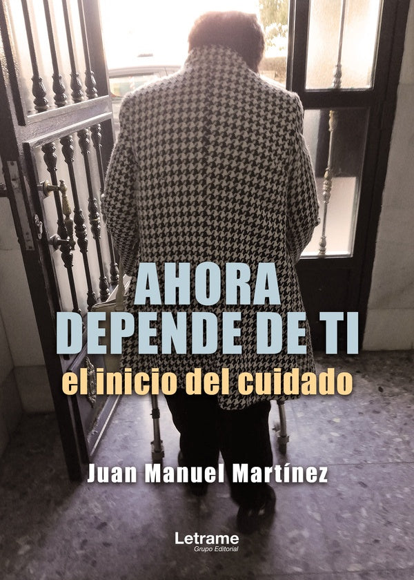 Ahora depende de ti, el inicio del cuidado | Juan Manuel Martinez
