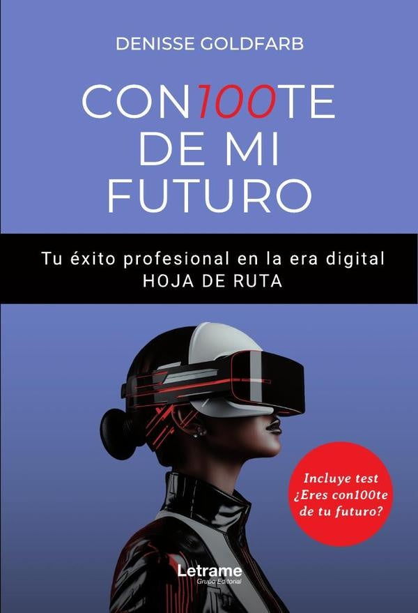 CON100TE DE MI FUTURO. Tu exito profesional en la era digital. HOJA DE RUTA | Denisse Goldfarb Casas