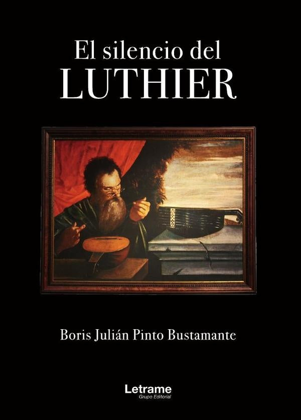 El silencio del luthier | Boris Julian Pinto Bustamante