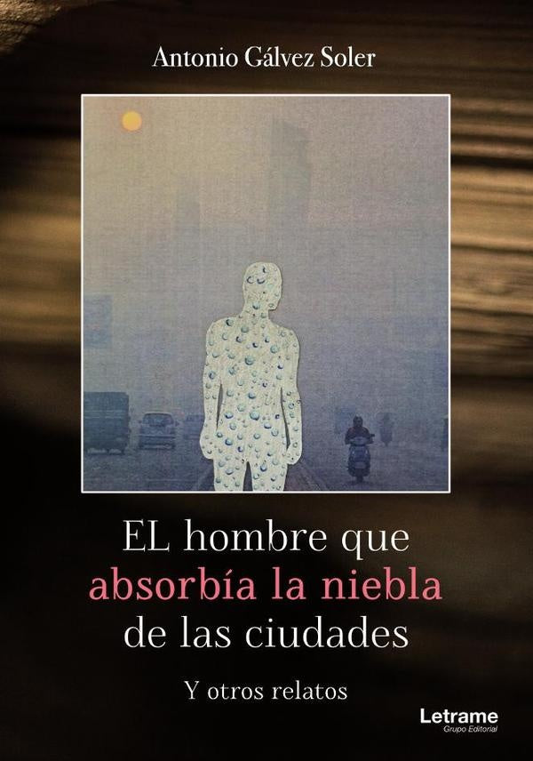 El hombre que absorbia la niebla de las ciudades | Antonio Galvez Soler