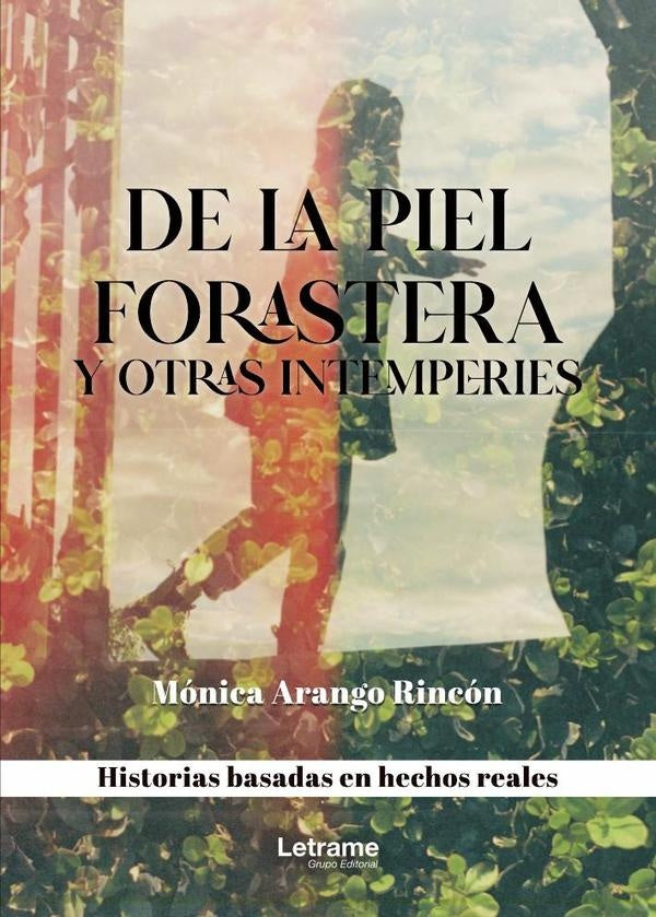 De la piel forastera y otras intemperies | Monica Arango Rincon