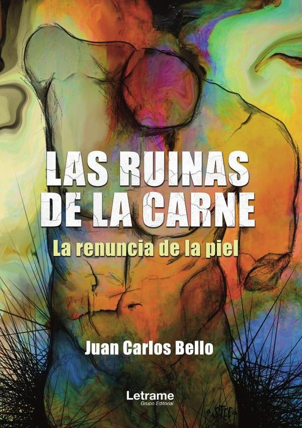 Las ruinas de la carne. (La renuncia de la piel) | Juan Carlos Bello