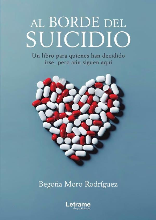 Al borde del suicidio. Un libro para quienes han decidido irse, pero aun estan aqui. | Bego?a Moro Rodriguez