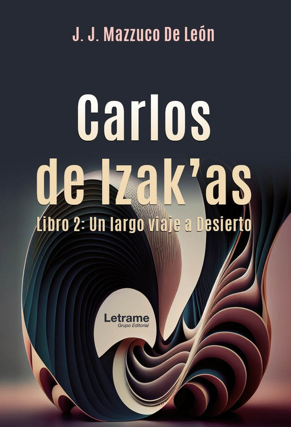 Carlos de Izakas. Libro 2: Un largo viaje al Desierto. | Jose Juan Mazzuco de Leon
