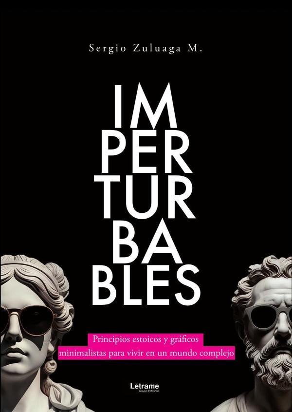 Imperturbables. Principios simples y graficos minimalistas para vivir en un mundo complejo. | Sergio Zuloaga M.