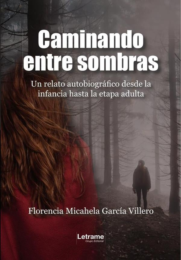 Caminando entre sombras. Un relato autobiografico desde la infancia hasta la etapa adulta | Florencia Micahela Garcia Villero