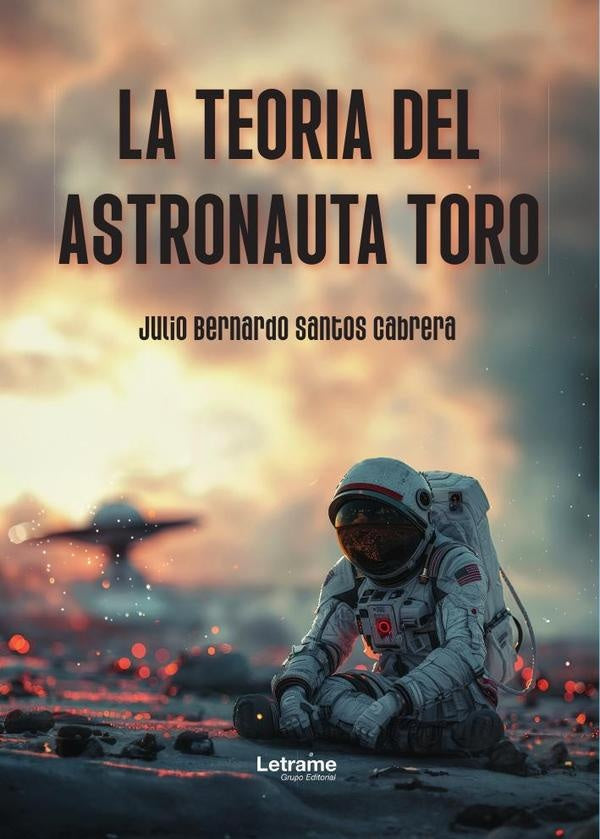 La teoria del astronauta toro | Julio Bernardo Santos Cabrera