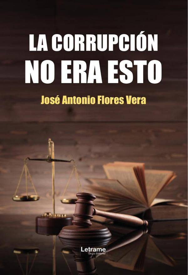La corrupcion no era esto | Jose Antonio Flores Vera