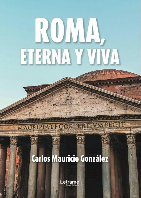 Roma, eterna y viva | Carlos Mauricio Gonzalez