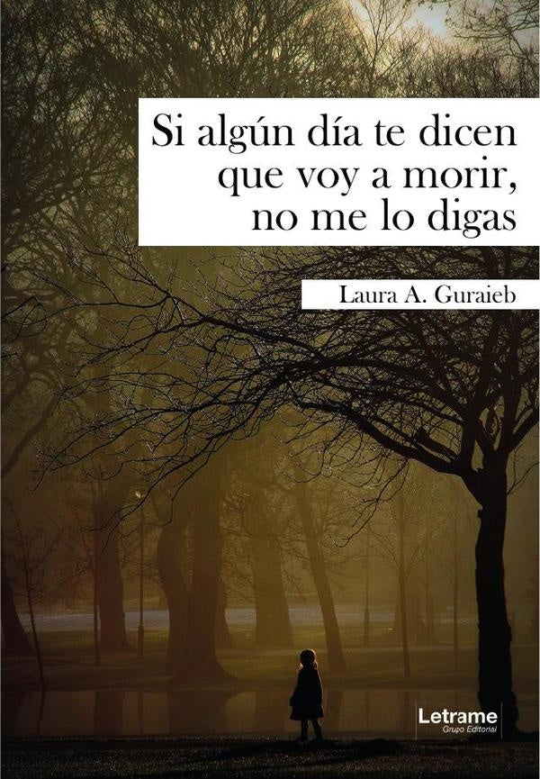 Si algun dia te dicen que voy a morir, no me lo digas | Laura A. Guraieb
