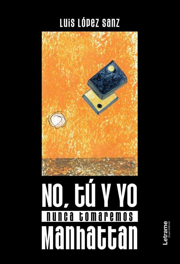 No, tu y yo nunca tomaremos Manhattan | Luis Lopez Sanz